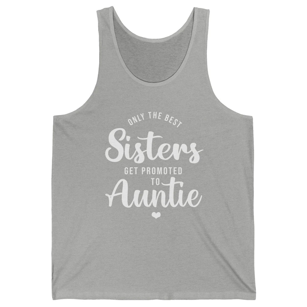 Only The Best Sisters Get Promoted To Aunt Pregnancy Reveal Unisex Jersey Tank