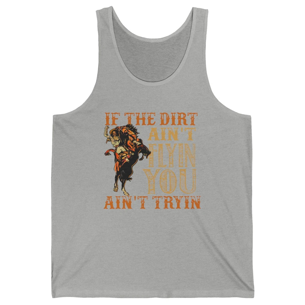 Retro Cowboy If The Dirt Ain't Flyin You Ain't Tryin Western Unisex Jersey Tank