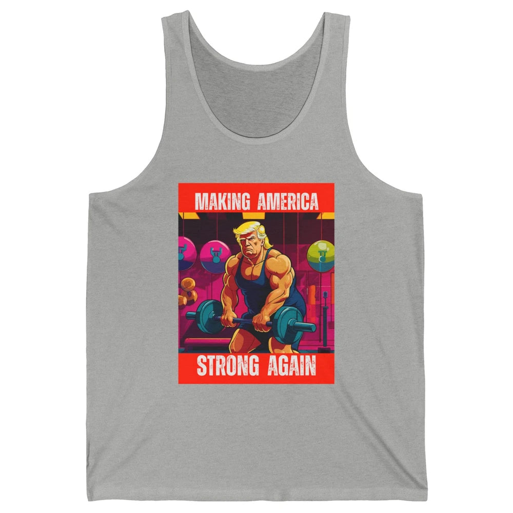 Funny Making America Strong Again Donald Trump Republican Political Sarcastic Workout Unisex Jersey Tank