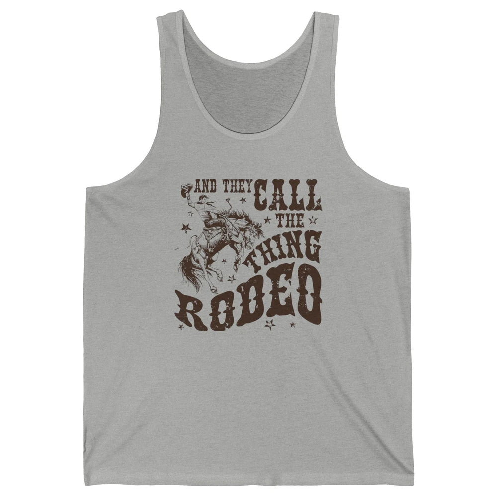 Retro Cowboy Horsing And They Call The Thing Rodeo Western Unisex Jersey Tank