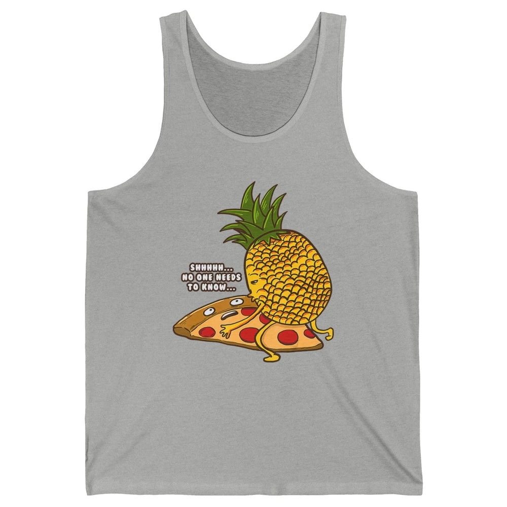 No Needs To Know Funny Pineapple Hawaiian Pizza Fast Food Unisex Jersey Tank