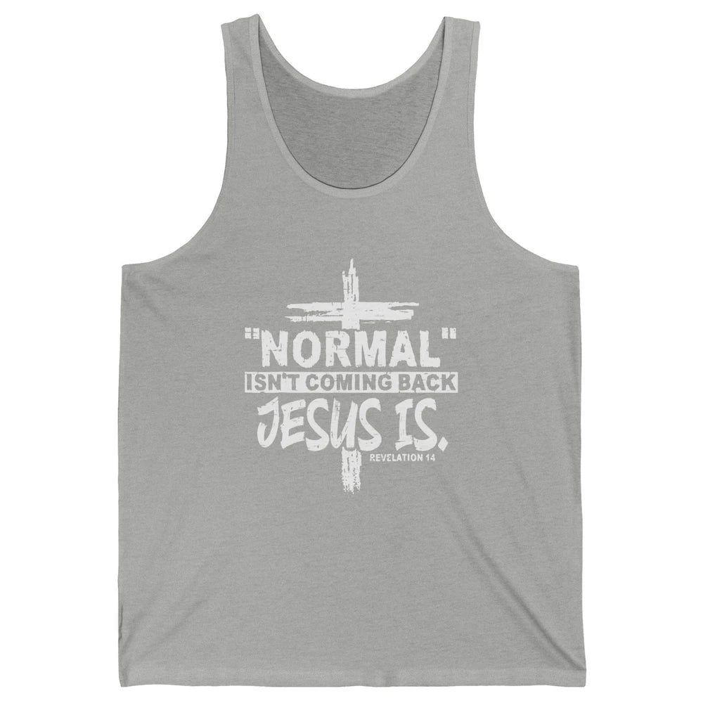 Normal Isn't Coming Back Jesus Is Bible Christian Religious Unisex Jersey Tank