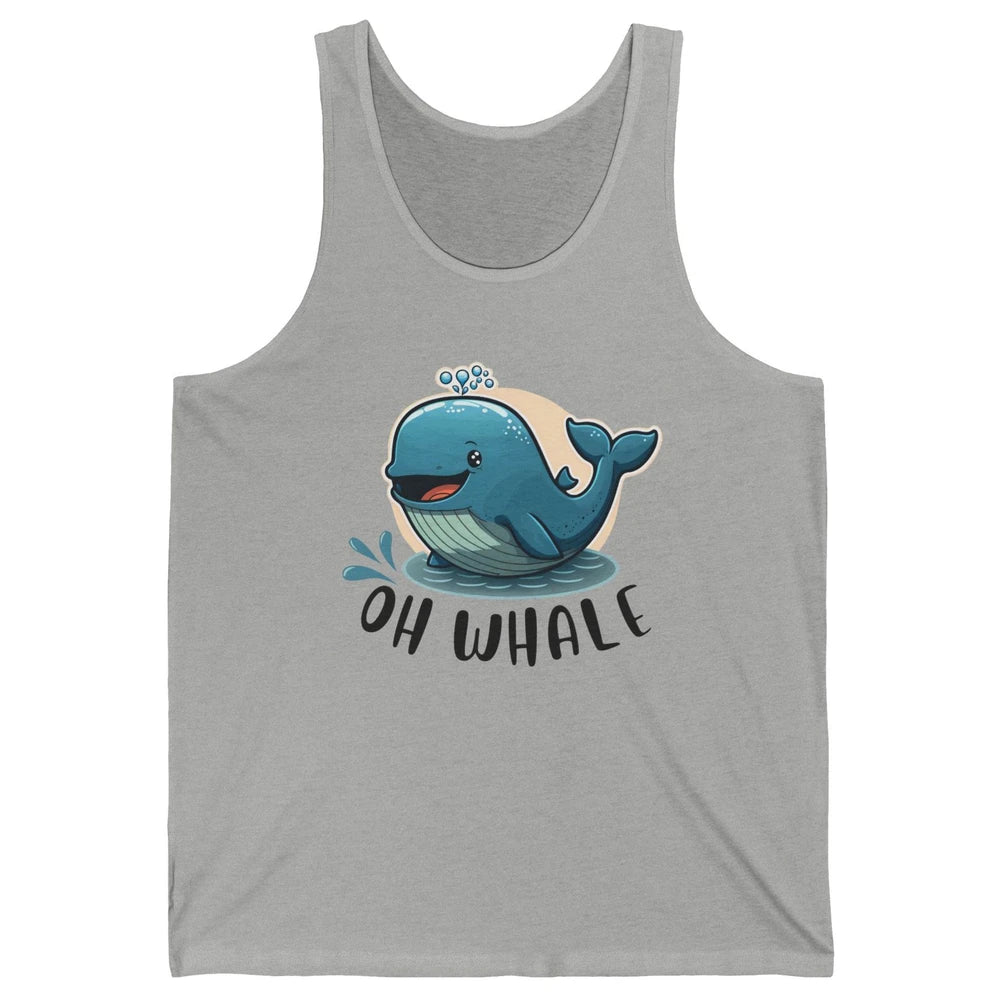 Funny Baby Whale Oh Whale Ocean Animal Positive Inspiration Unisex Jersey Tank