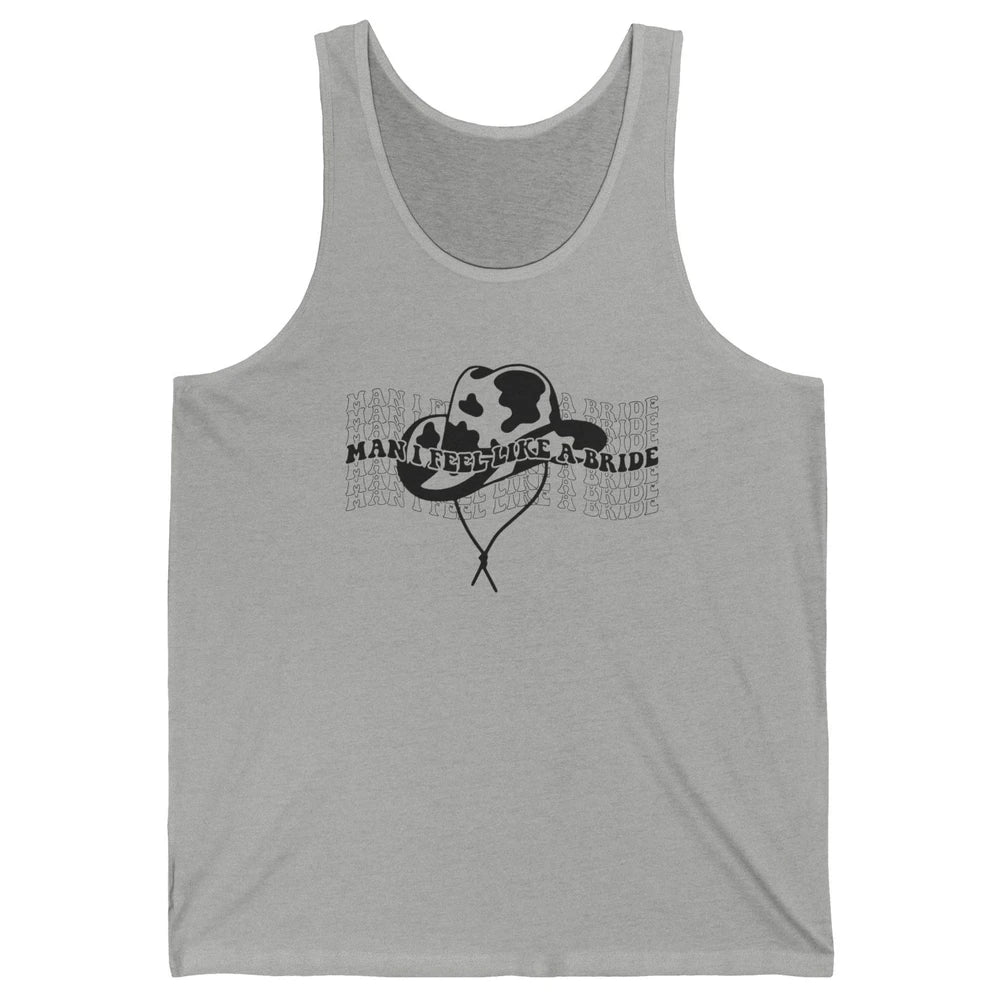 Cowhide Cowgirl Hat Man I Feel Like A Bride Western Country Unisex Jersey Tank