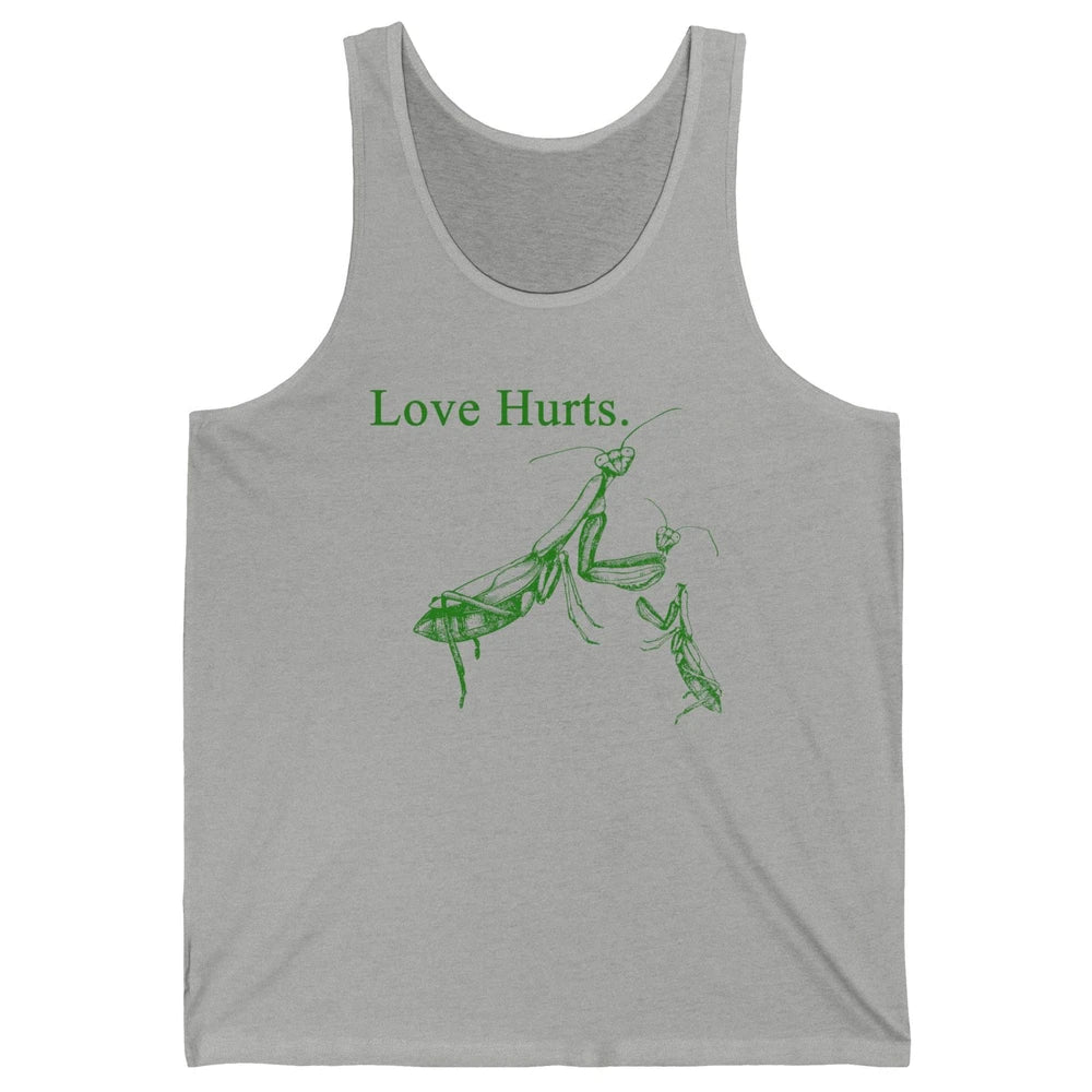 Funny Praying Mantis Love Hurts Sarcastic Insect Pray Mantis Unisex Jersey Tank