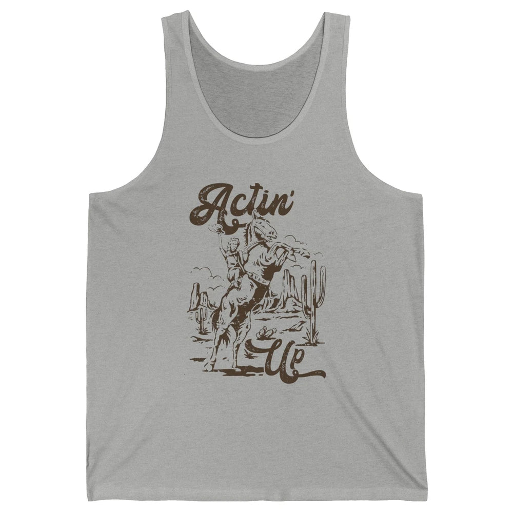 Actin' Up Cowgirl Rodeo Horse Retro Western Country Girls Unisex Jersey Tank