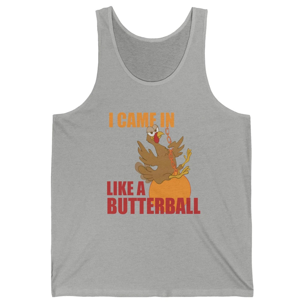 Funny Turkey Thanksgiving Gift I Came In Like a Butterball Unisex Jersey Tank