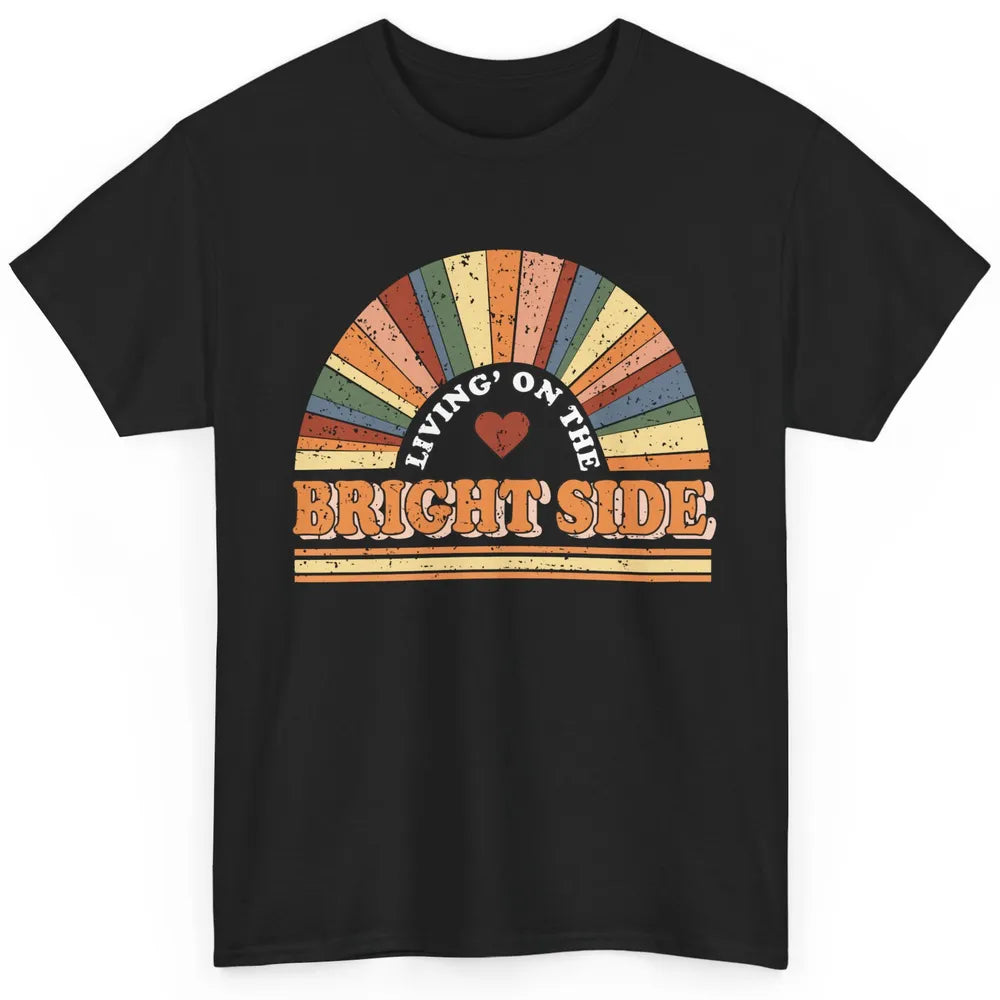 Retro Rainbow Living On The Bright Side Positive Mind Life Classic Unisex T-Shirt