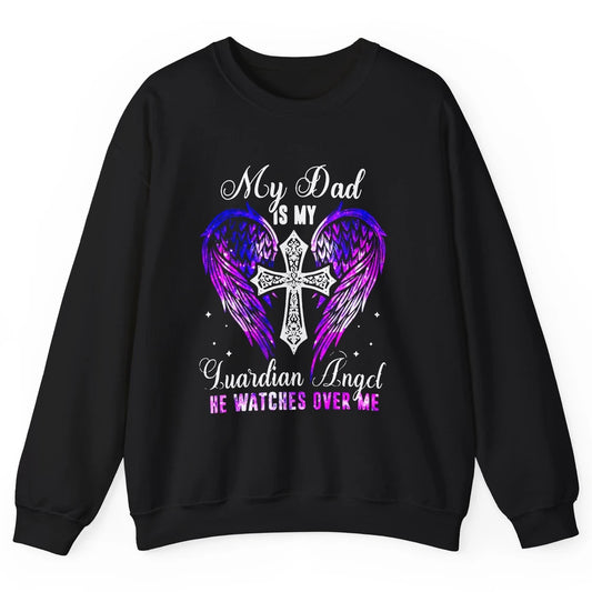 My Dad Is My Guardian Angel He Watches Over Me Angel Wings Unisex Crewneck Sweatshirt