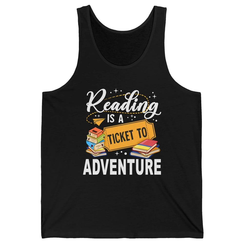 Reading Is Ticket To Adventure Book Lovers Reading Librarian Unisex Jersey Tank