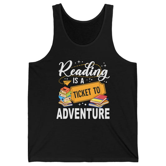 Reading Is Ticket To Adventure Book Lovers Reading Librarian Unisex Jersey Tank