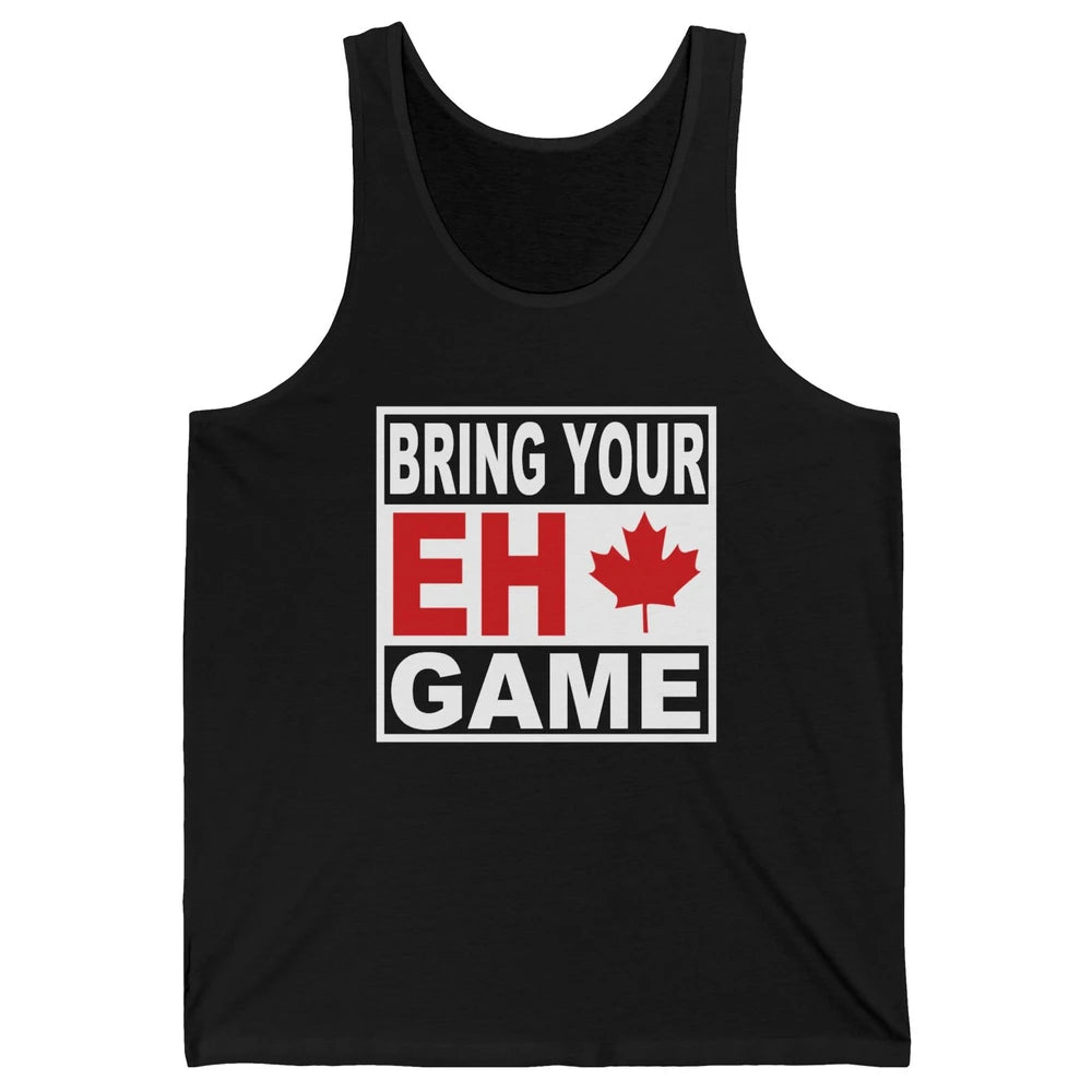 Proud Canadian Bring Your Eh Game Funny Canada Day Gifts Unisex Jersey Tank