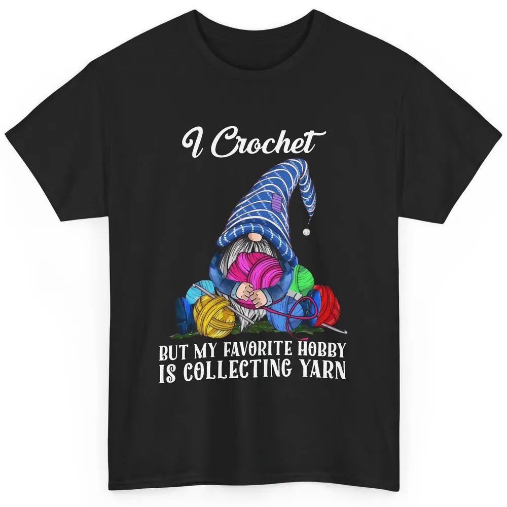 Retro Gnome Yarn I Crochet But Favorite Hobby Is Collet Yarn Classic Unisex T-Shirt