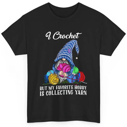 Retro Gnome Yarn I Crochet But Favorite Hobby Is Collet Yarn Classic Unisex T-Shirt
