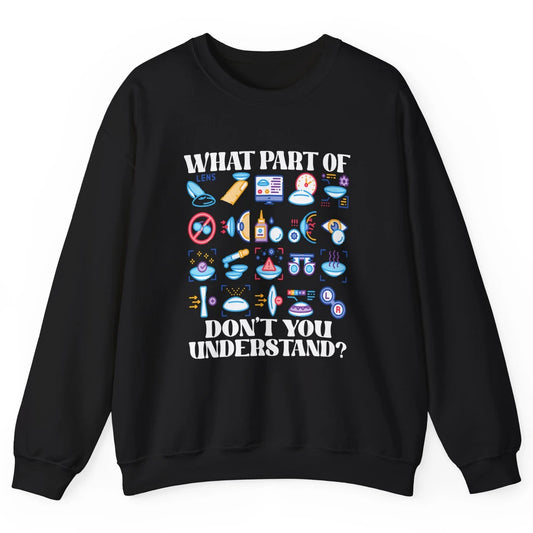 Optician What Part Not Understand Optometrist Ophthalmology Unisex Crewneck Sweatshirt