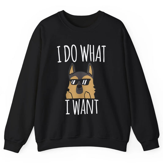 Naughty German Shepherd Glasses I Do What I Want Dog Mom Unisex Crewneck Sweatshirt