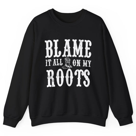 Retro Cowboy Boots Hat Blame It On My Roots Western Cowgirls Unisex Crewneck Sweatshirt