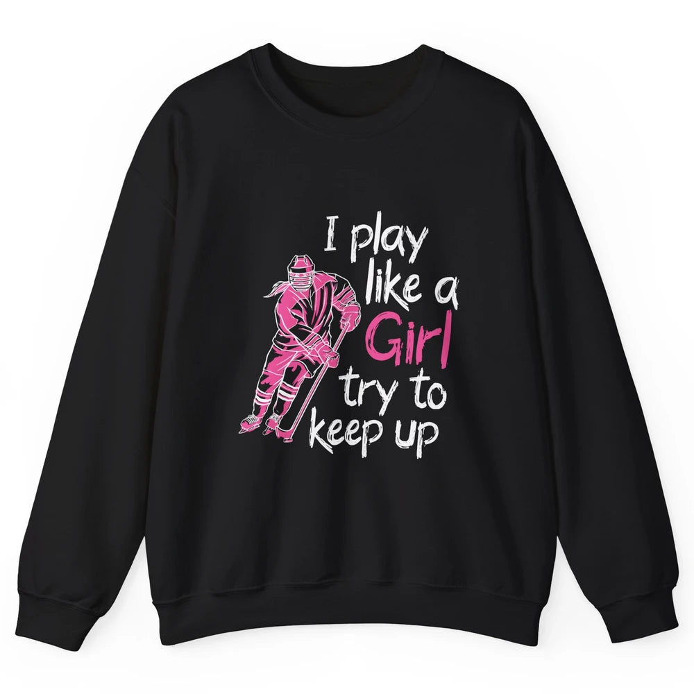 Pink Watercolor Ice Hockey Player Like Girl Try To Keep Up Unisex Crewneck Sweatshirt