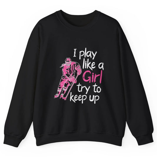Pink Watercolor Ice Hockey Player Like Girl Try To Keep Up Unisex Crewneck Sweatshirt