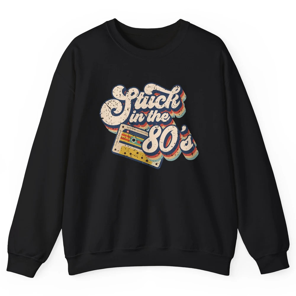 Retro Cassette Stuck In The 80s 1980s Born Birthday Day Gift Unisex Crewneck Sweatshirt