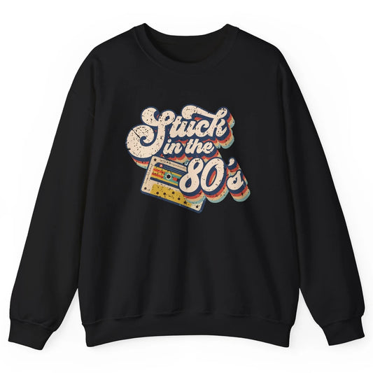 Retro Cassette Stuck In The 80s 1980s Born Birthday Day Gift Unisex Crewneck Sweatshirt