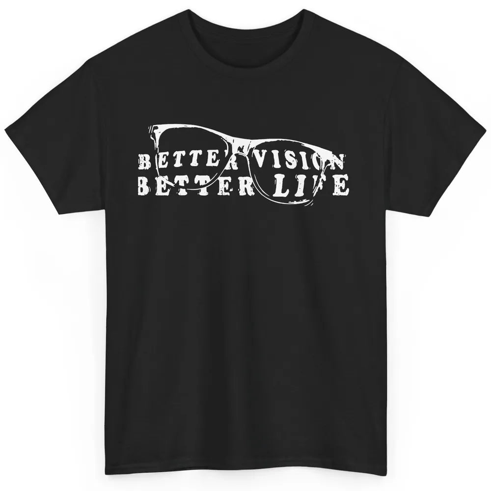 Optometrist Better Vision Better Life Eyeglasses Optician Classic Unisex T-Shirt