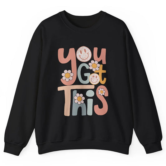 Motivational Testing Day Teacher You Got This Positive Mind Unisex Crewneck Sweatshirt