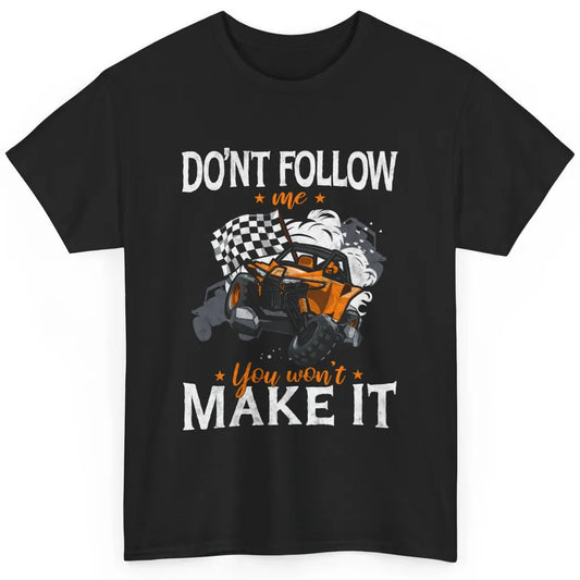 Retro Dont Follow Me Mud Ride Dirty UTV SXS Rider Offroad Classic Unisex T-Shirt