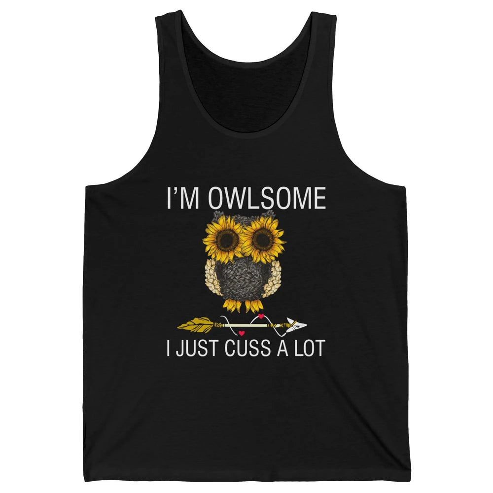 Owl Sunflower I’m Owlsome I Just Cuss A Lot Owl Lovers Gift Unisex Jersey Tank