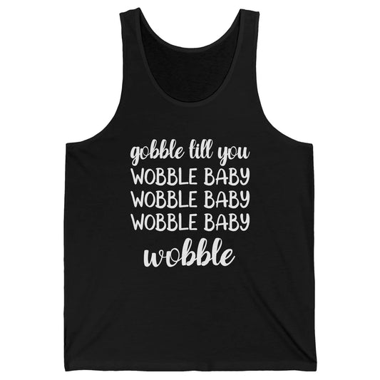 Funny Turkey Gobble Till You Wobble Baby Thanksgiving Gift Unisex Jersey Tank