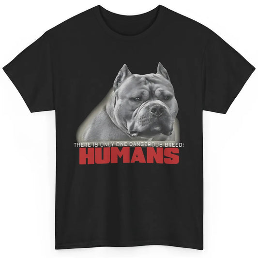 Only One Dangerous Breed Not Pitbull Bully Funny Dog Mom Pet Classic Unisex T-Shirt