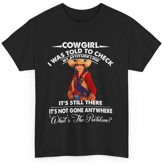 Retro Cowgirl My Attitude Still There Western Country Cowboy Classic Unisex T-Shirt