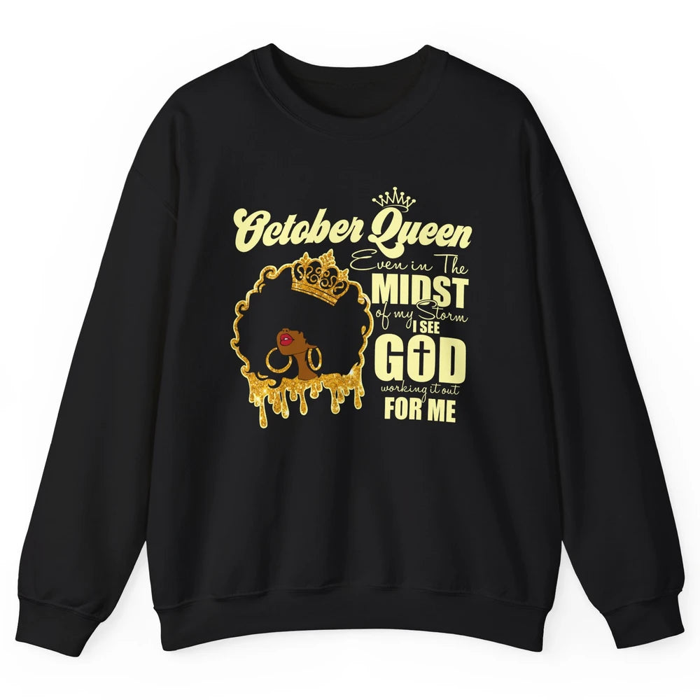 October Queen Black Girl Even In The Midst Of Storm See God Unisex Crewneck Sweatshirt