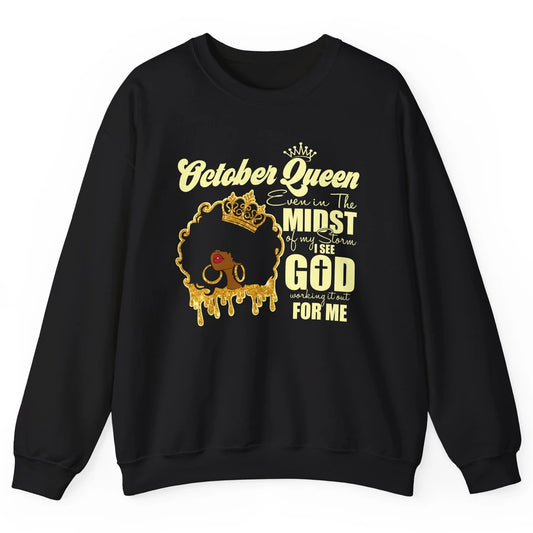 October Queen Black Girl Even In The Midst Of Storm See God Unisex Crewneck Sweatshirt