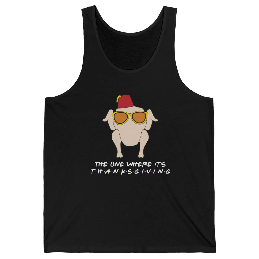 Funny Friends Turkey The One Where It's Thanksgiving Gift Unisex Jersey Tank