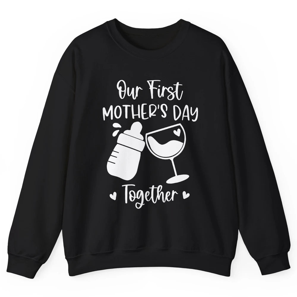 Our First Mother's Day Together Mother's Day Drinking Wine Unisex Crewneck Sweatshirt