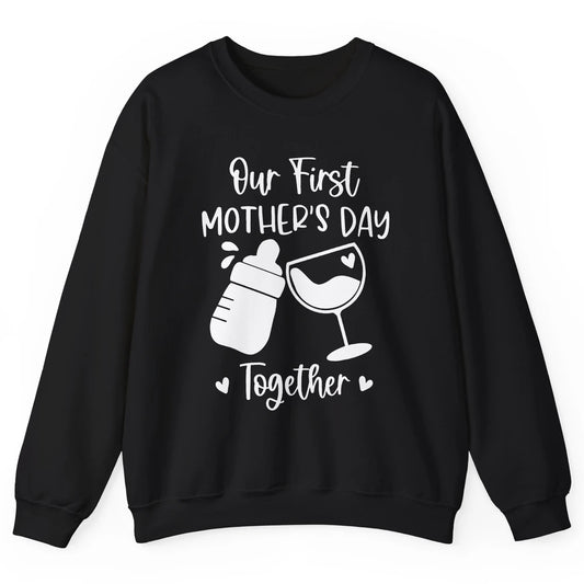 Our First Mother's Day Together Mother's Day Drinking Wine Unisex Crewneck Sweatshirt