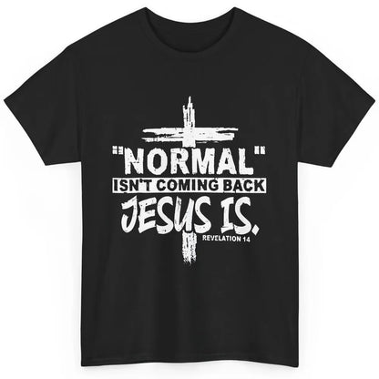 Normal Isn't Coming Back Jesus Is Bible Christian Religious Classic Unisex T-Shirt