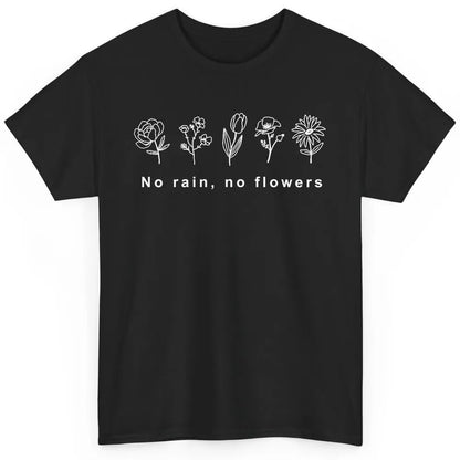 No Rain No Flower Just One More Plant Mental Health Positive Classic Unisex T-Shirt