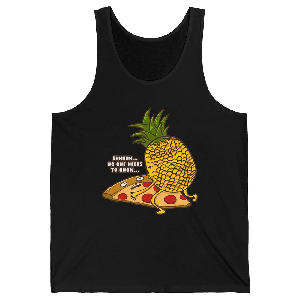 No Needs To Know Funny Pineapple Hawaiian Pizza Fast Food Unisex Jersey Tank