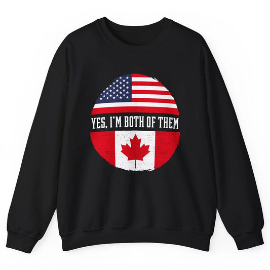 Proud American Canadian Yes I Am Both of Them Unisex Crewneck Sweatshirt
