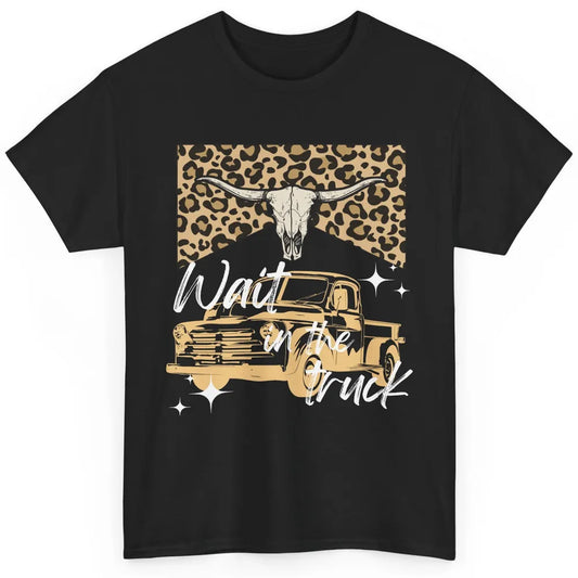 Retro Leopard Bull Skull Wait In The Truck Western Country Classic Unisex T-Shirt