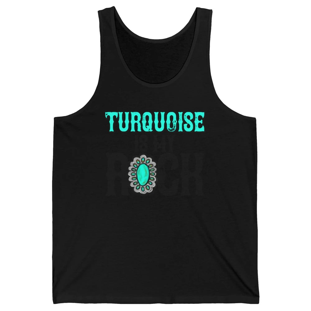 Retro Gemstone Turquoise Is My Rock Western Country Cowgirl Unisex Jersey Tank