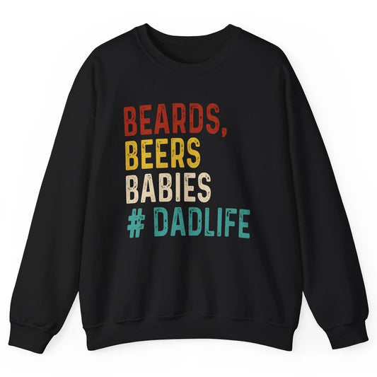 Retro Funny Beards Beers Babies Dad Life Fathers Day Gift Unisex Crewneck Sweatshirt