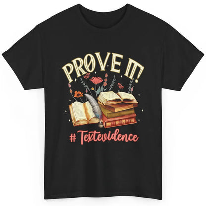 Prove It Reading Teacher Text Evidence Vintage Bookish Books Classic Unisex T-Shirt