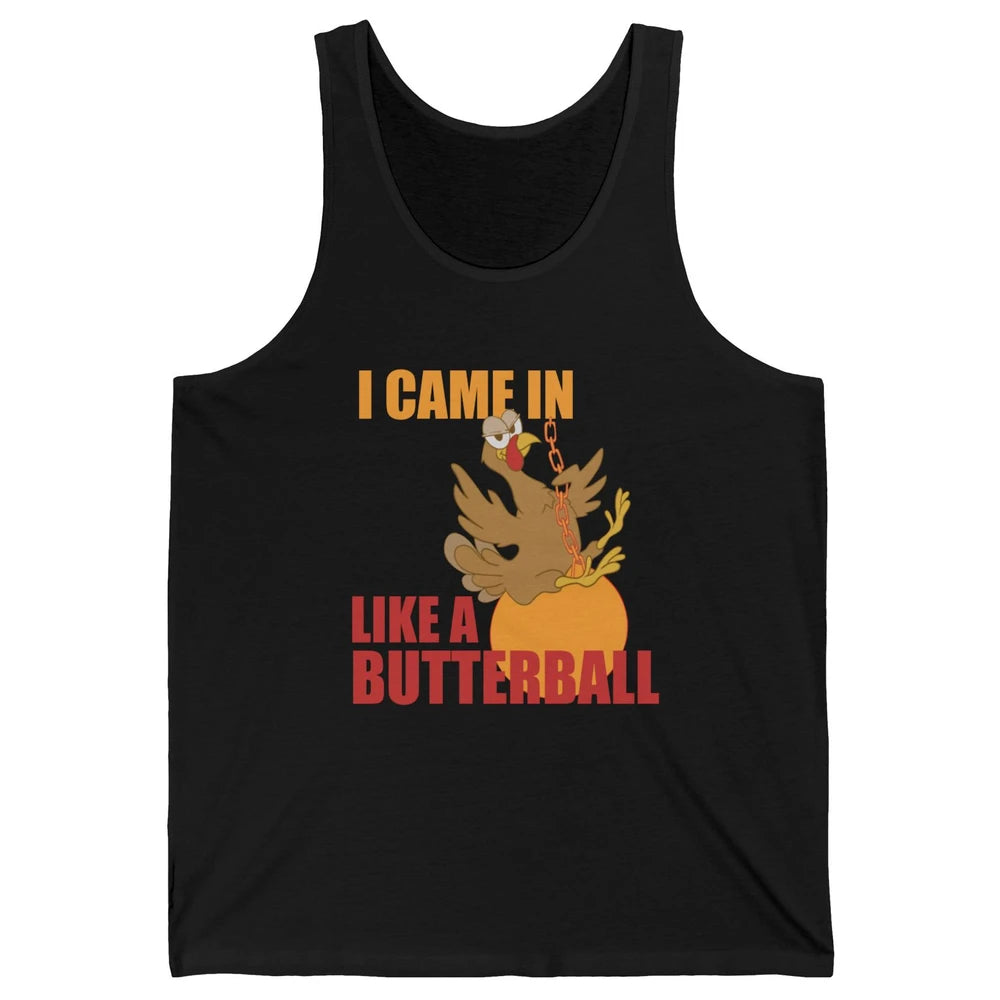 Funny Turkey Thanksgiving Gift I Came In Like a Butterball Unisex Jersey Tank