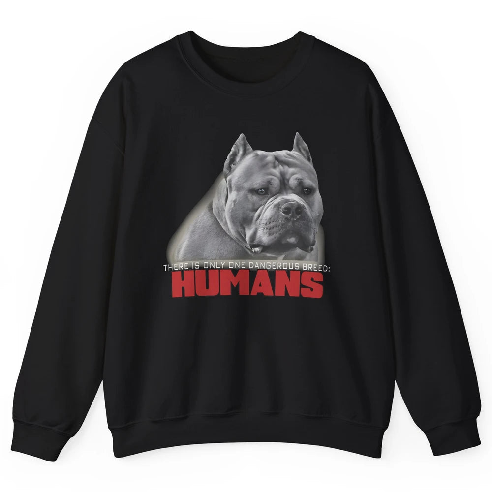 Only One Dangerous Breed Not Pitbull Bully Funny Dog Mom Pet Unisex Crewneck Sweatshirt