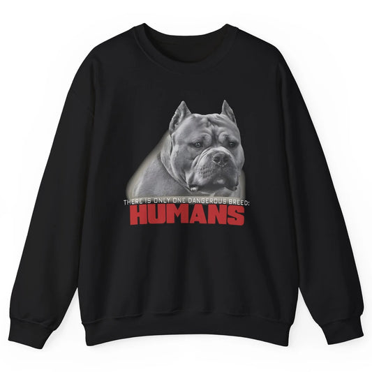 Only One Dangerous Breed Not Pitbull Bully Funny Dog Mom Pet Unisex Crewneck Sweatshirt