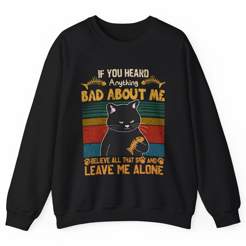 Retro Halloween Black Cat If You Heard Anything Bad About Me Unisex Crewneck Sweatshirt