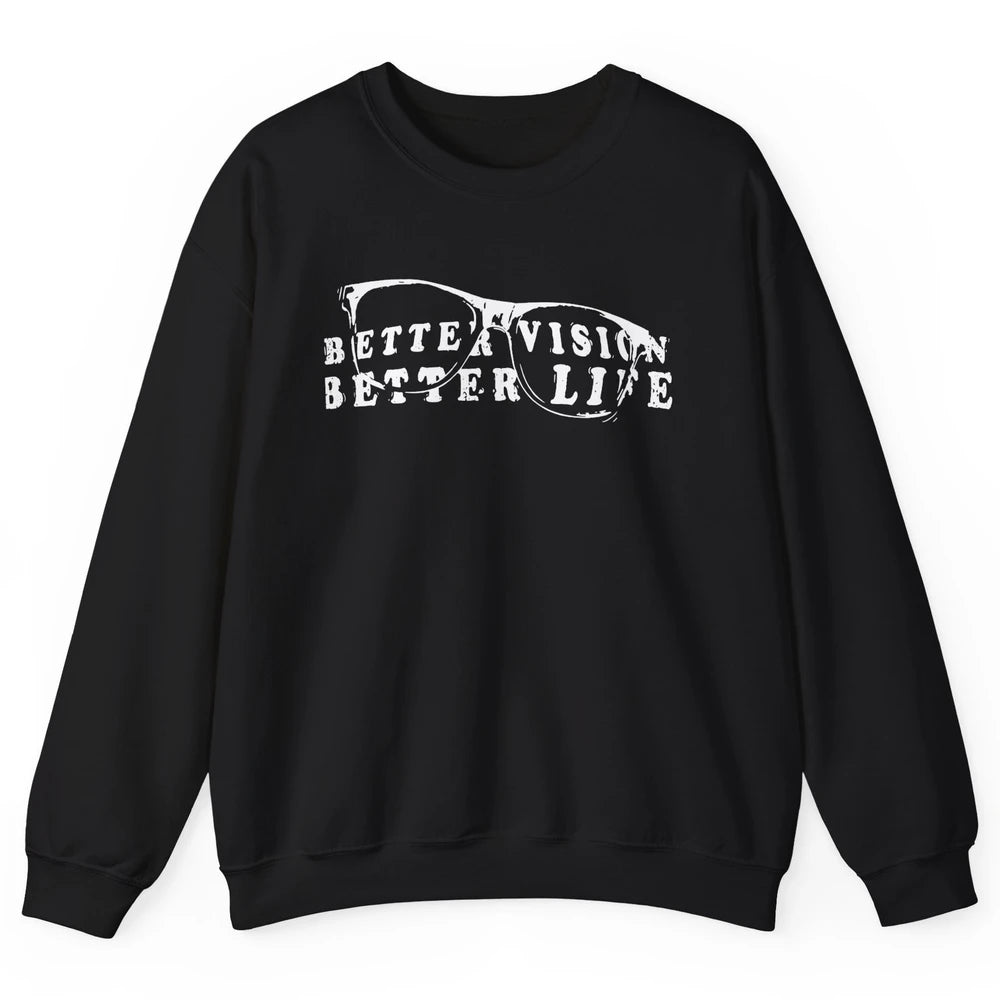 Optometrist Better Vision Better Life Eyeglasses Optician Unisex Crewneck Sweatshirt